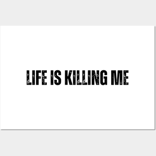 "LIFE IS KILLING ME" Posters and Art